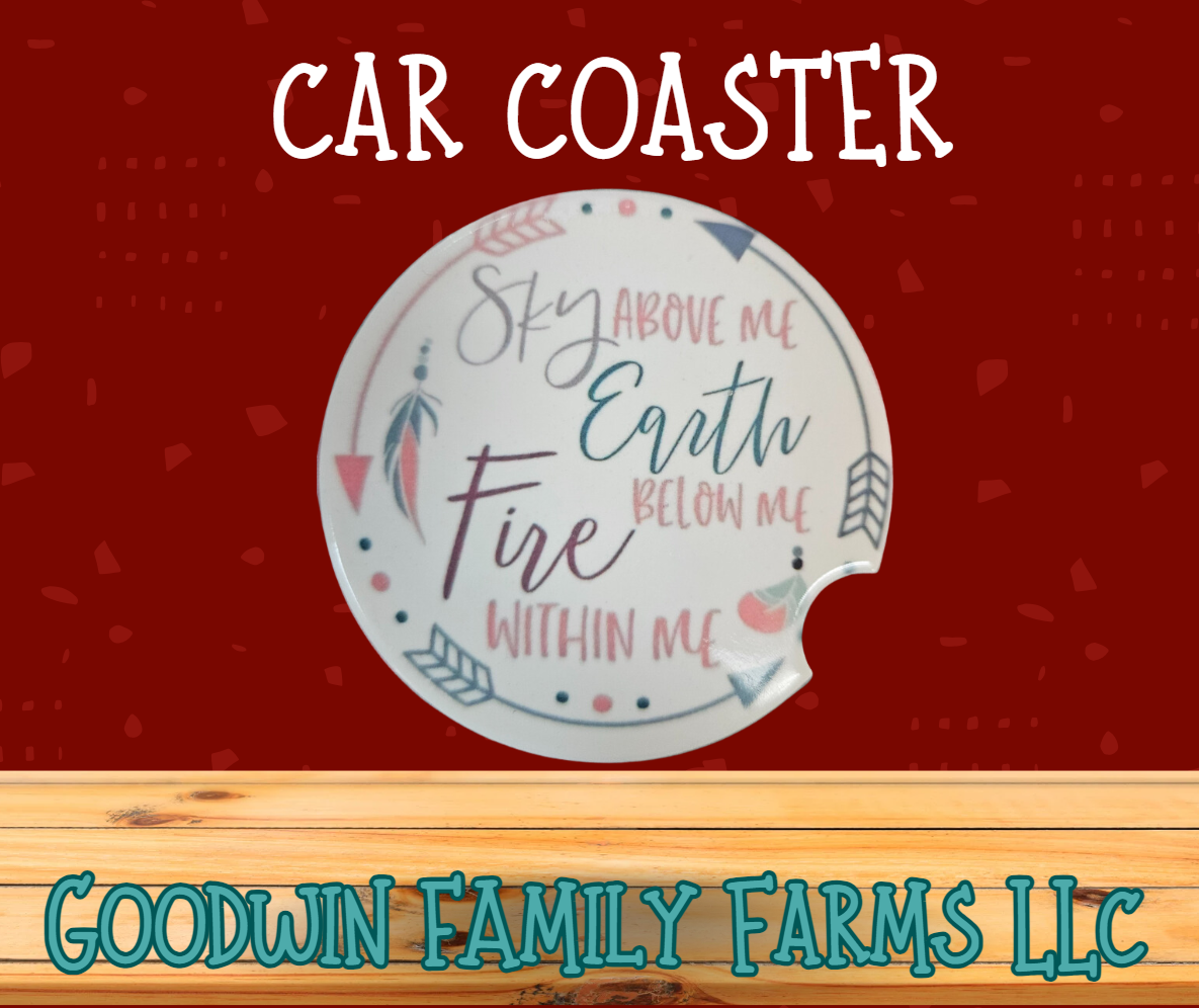 Sky Above Me, Earth Below Me, Fire Within Me" Car Coaster