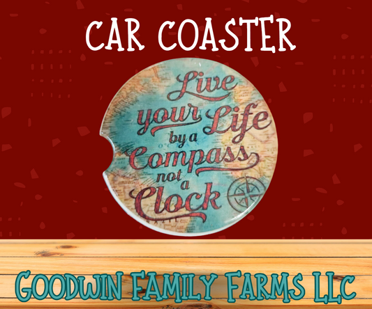 Live Your Life by a Compass, Not a Clock" Car Coaster